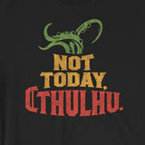 "Not Today, Cthulhu" Funny Cthulhu Lovecraft Gift Short-Sleeve Unisex T-Shirt