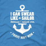 Women's Proud Navy Mom: I Can Swear Like a Sailor Because I Raised One Tee