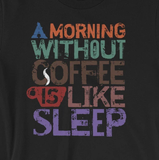 "A Morning Without Coffee is Like Sleep" Unisex T-Shirt