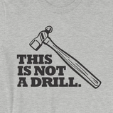"This is Not a Drill" Hammer Tool Unisex T-Shirt