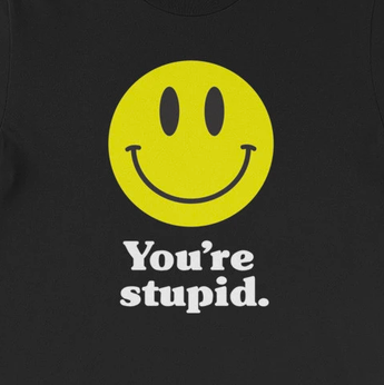 "You're Stupid" Smiley Face Emoji Unisex T-Shirt