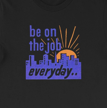"Be on the Job Everyday" Worker's Retro Motivational Unisex Tee