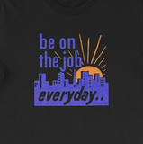"Be on the Job Everyday" Worker's Retro Motivational Unisex Tee