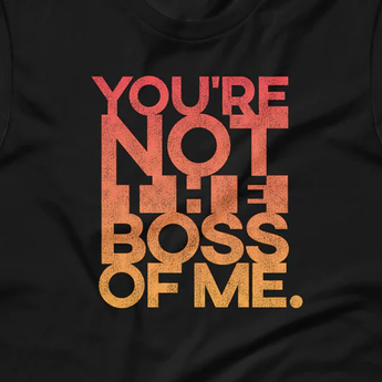 Not the Boss of Me Unisex t-shirt