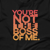Not the Boss of Me Unisex t-shirt