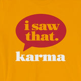 Karma "I Saw That" Funny Gift Short-Sleeve Unisex T-Shirt