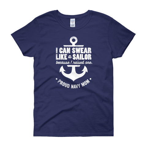 ArtBitz Women's Proud Navy Mom: I Can Swear Like a Sailor Because I Raised One Tee