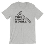 ArtBitz Unisex "This is Not a Drill" Hammer Tool T-Shirt