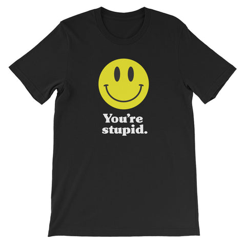 ArtBitz Unisex "You're Stupid" Smiley Face Emoji T-Shirt
