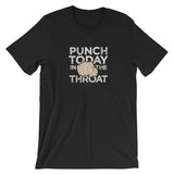 Punch Today in the Throat Funny Short-Sleeve Unisex T-Shirt